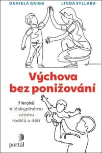Výchova bez ponižování - Sedm kroků k láskyplnému vztahu rodičů a dětí - VÝPRODEJ