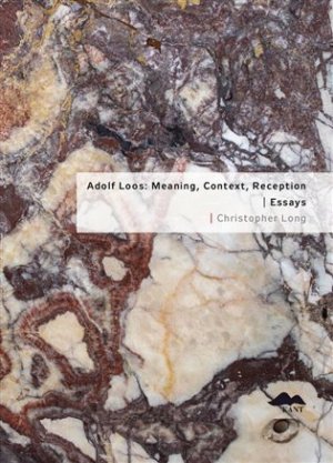 Adolf Loos: Meaning, Context, Reception / Essays - Christopher Long - VÝPRODEJ
