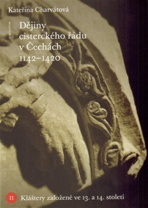 Dějiny cisterckého řádu v Čechách (1140-1420) Svazek II. - Kláštery založené ve 13. a 14. století - VÝPRODEJ